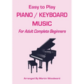Easy-to-Play Piano / Keyboard Music: For Adult Complete Beginners