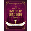 The Unofficial Disney Parks Drink Recipe Book: From Lefou's Brew to the Jedi Mind Trick, 100+ Magical Disney-Inspired Drinks