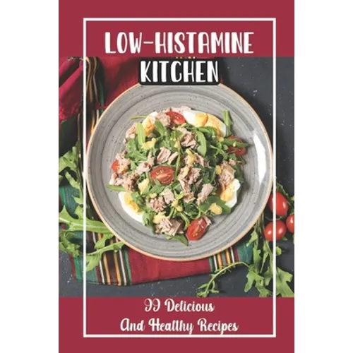Low-Histamine Kitchen: 99 Delicious And Healthy Recipes: Food Recipes