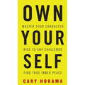 Own Your Self: Master Your Character, Rise To Any Challenge, Find True Inner Peace