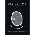 Deliver Me: A True Story