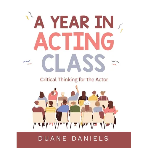 A Year in Acting Class: Critical Thinking for the Actor