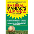 The Baseball Maniac's Almanac - 5th Edition: The Absolutely, Positively, and Without Question Greatest Book of Facts, Figures, and Astonishing Lists E