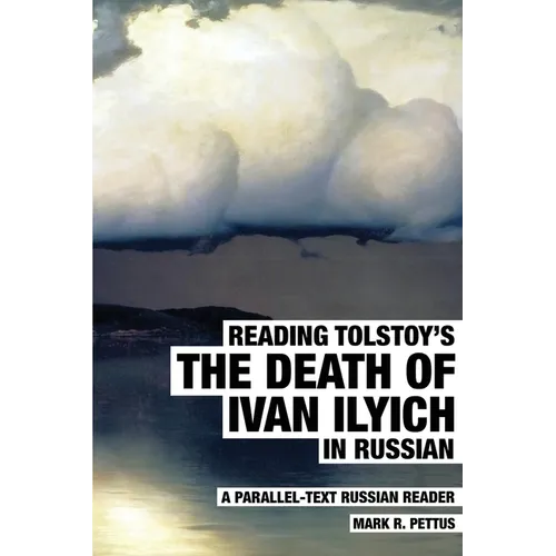 Reading Tolstoy's The Death of Ivan Ilyich in Russian: A Parallel-Text Russian Reader