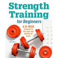 Strength Training for Beginners: A 12-Week Program to Get Lean and Healthy at Home