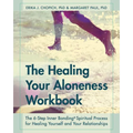 The Healing Your Aloneness Workbook: The 6-Step Inner Bonding Process for Healing Yourself and Your Relationships