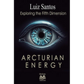 Arcturian Energy - Exploring the Fifth Dimension