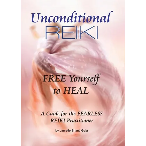 Unconditional Reiki Free Yourself to Heal