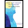 The Gut Reset BluePrint: Heal Your Body From Within