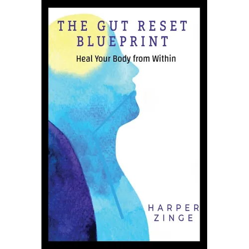 The Gut Reset BluePrint: Heal Your Body From Within