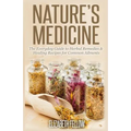 Nature's Medicine: The Everyday Guide to Herbal Remedies & Healing Recipes for Common Ailments