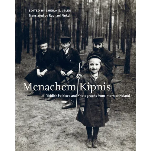 Menachem Kipnis: Yiddish Folklore and Photographs from Interwar Poland