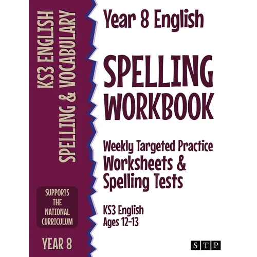 Year 8 English Spelling Workbook: Weekly Targeted Practice Worksheets & Spelling Tests (KS3 English Ages 12-13)