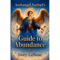 Archangel Sachiel's Guide to Abundance