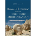 The Roman Republic and the Hellenistic Mediterranean: From Alexander to Caesar