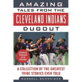 Amazing Tales from the Cleveland Indians Dugout: A Collection of the Greatest Tribe Stories Ever Told