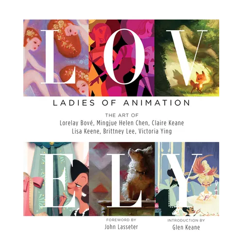 Lovely: Ladies of Animation: The Art of Lorelay Bove, Brittney Lee, Claire Keane, Lisa Keene, Victoria Ying and Helen Chen