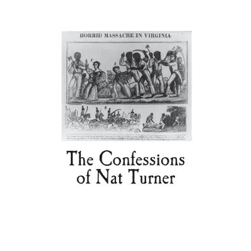 The Confessions of Nat Turner: An Authentic Account of the Whole Insurrection