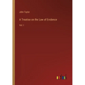 A Treatise on the Law of Evidence: Vol. I