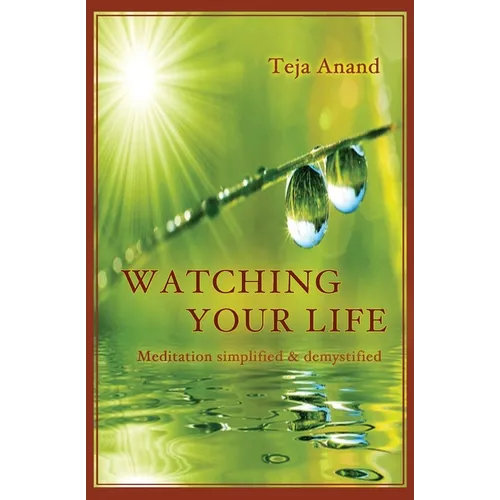 Watching Your Life: Meditation Simplified and Demystified