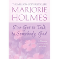 I've Got to Talk to Somebody, God: A Woman's Conversations with God