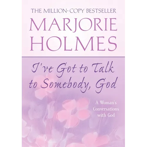 I've Got to Talk to Somebody, God: A Woman's Conversations with God