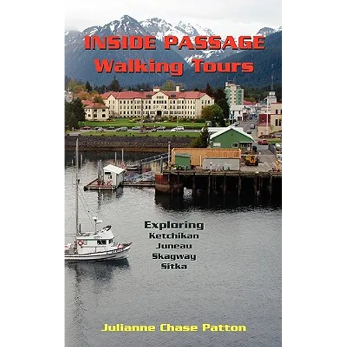 Inside Passage Walking Tours: Exploring Ketchikan, Juneau, Skagway and Sitka