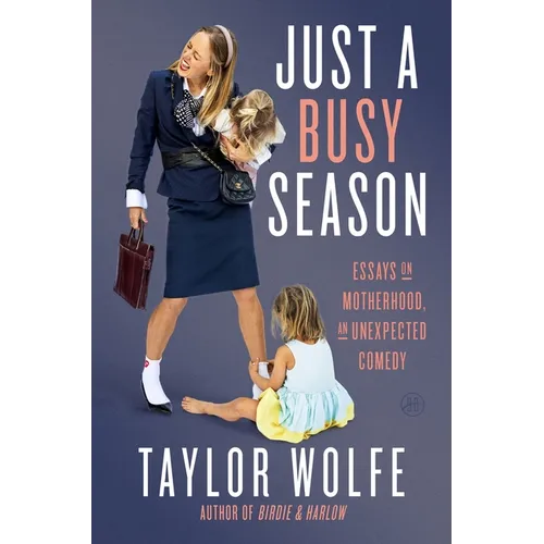 Just a Busy Season: Essays on Motherhood, an Unexpected Comedy