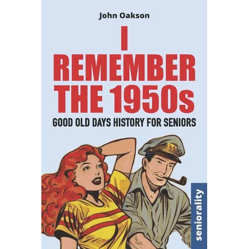 I Remember The 1950s: Good Old Days History for Seniors