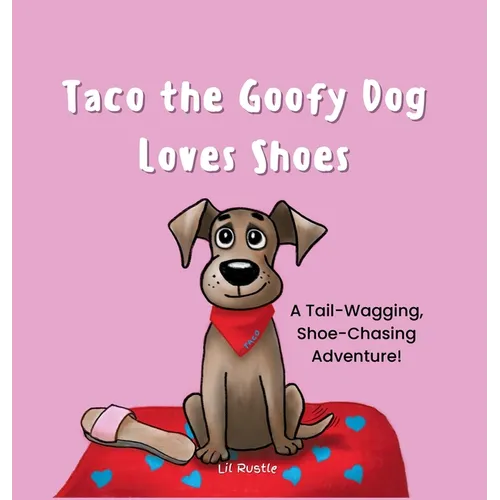 Taco the Goofy Dog Loves Shoes: A Tail-Wagging, Shoe-Chasing Adventure!