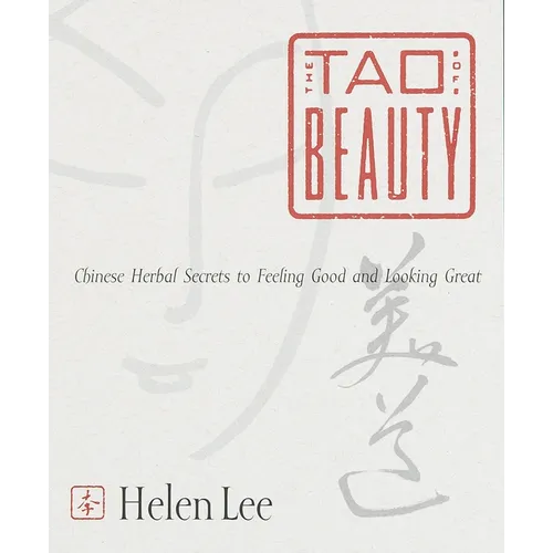 The Tao of Beauty: Chinese Herbal Secrets to Feeling Good and Looking Great