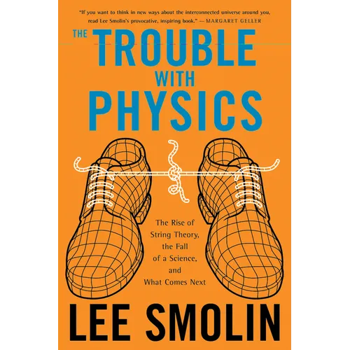 The Trouble with Physics: The Rise of String Theory, the Fall of a Science, and What Comes Next