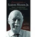 Conversations with Samuel Wilson, Jr.: Dean of Architectural Preservation in New Orleans