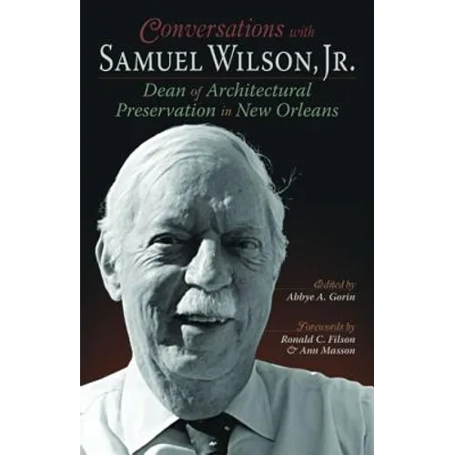 Conversations with Samuel Wilson, Jr.: Dean of Architectural Preservation in New Orleans