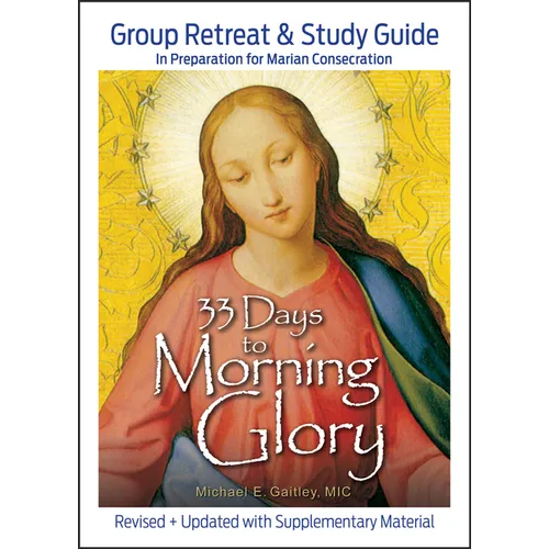 33 Days to Morning Glory: Group Retreat & Study Guide