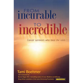 From Incurable to Incredible: Cancer Survivors Who Beat the Odds