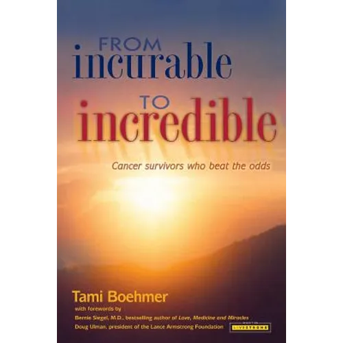 From Incurable to Incredible: Cancer Survivors Who Beat the Odds