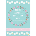 Recipe Keepsake Journal from Mom: Create Your Own Recipe Book