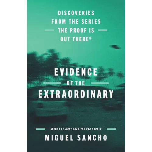 Evidence of the Extraordinary: Discoveries from the Series the Proof Is Out There