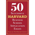 50 Successful Harvard Business School Application Essays: With Analysis by the Staff of the Harvard Crimson