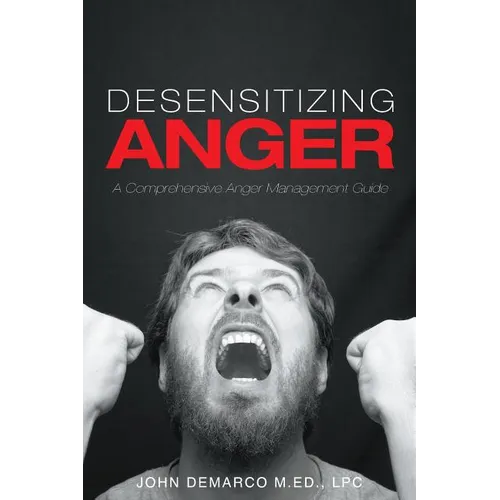 Desensitizing Anger: A Comprehensive Anger Management Guide