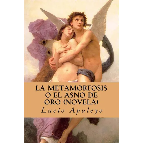 La Metamorfosis o el Asno de Oro (Novela) (Spanish Edition)