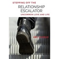 Stepping Off the Relationship Escalator: Uncommon Love and Life