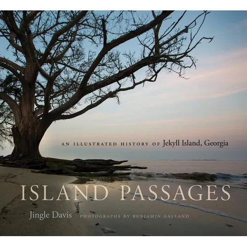 Island Passages: An Illustrated History of Jekyll Island, Georgia