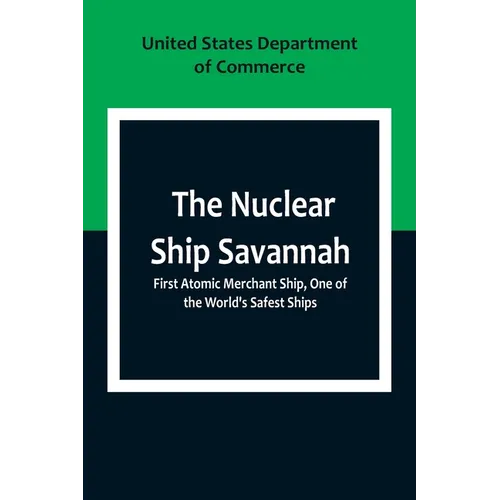 The Nuclear Ship Savannah; First Atomic Merchant Ship, One of the World's Safest Ships