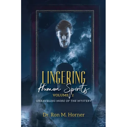 Lingering Human Spirits - Volume 2: Unraveling More of the Mystery