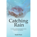 Catching Rain: A Woman Rediscovers Herself in Stories Her Lover Has Forgotten.