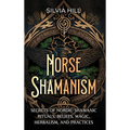 Norse Shamanism: Secrets of Nordic Shamanic Rituals, Beliefs, Magic, Herbalism, and Practices