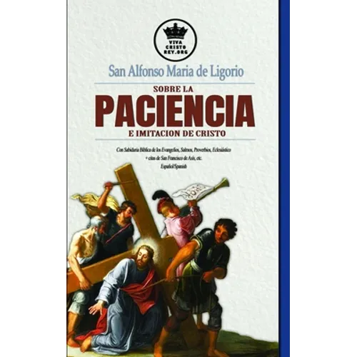San Alfonso Maria de Ligorio sobre la Paciencia e Imitación de Cristo, con Sabiduría Bíblica de los Evangelios, Salmos, Proverbios, Eclesiástico + cit