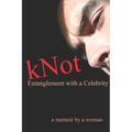 kNot: Entanglement with a Celebrity: a memoir by a woman